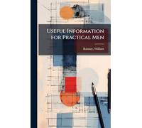 Useful Information for Practical Men