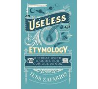 Useless Etymology: Offbeat Word Origins for Curious Minds