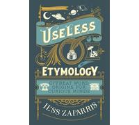 Useless Etymology: Offbeat Word Origins for Curious Minds