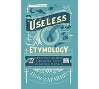 Useless Etymology Offbeat Word Origins for Curious Minds - Jess Zafarris - Chambers - ebook (ePub) - Livre