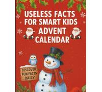 Useless facts for smart kids advent calendar: A Beginner’s Guide Featuring 190+ Funny and Fascinating Discoveries in 25 Days of Laughter and Learning.