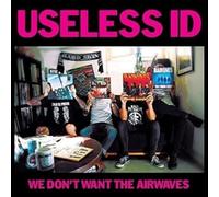 Useless Id - We Don't Want The Airwaves [Import]