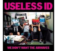 Useless Id – We Don't Want the Airwaves – Edel