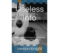 Useless Info: Useless Info A Curious Compilation Of Weird And Witty Facts