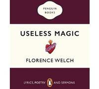 Useless Magic Florence Welch (Auteur)