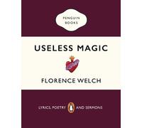 Useless Magic: Lyrics, Poetry and Sermons by Florence Welch [Paperback] NEUF