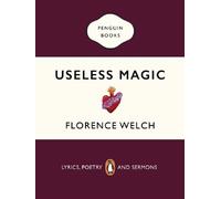 Useless Magic Lyrics, Poetry and Sermons - Florence Welch - Crown Archetype - broché - Essai