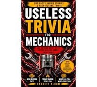 Useless Trivia for Mechanics: A Funny Mechanic Gift for Men with Weird Stories for Car Lovers and Car Enthusiasts