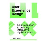 User Experience Design: An Introduction to Creating Interactive Digital Spaces