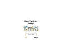 User Experience Design. Progettare Esperienze Di Valore Per Utenti E Aziende