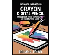 USER GUIDE TO MASTERING CRAYON DIGITAL PENCIL: Introduction to Stylus Compatibility and Device Matching Basics