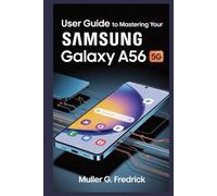 USER GUIDE TO MASTERING YOUR SAMSUNG GALAXY A56 5G