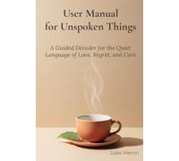 User Manual for Unspoken Things: A Guided Decoder for the Quiet Language of Love, Regret, and Care