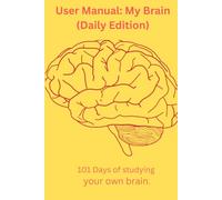 User Manual: My Brain Daily Edition: 100 Days of studying your own brain, Good self help book, ideal for mental health maintenance or a behavioral log.
