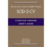 User's Guide For The SCID-5-CV Structured Clinical Interview for DSM-5 Disorders: Clinician Version