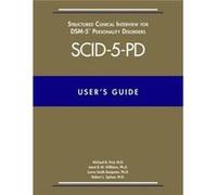 User's Guide for the SCID-5-PD Structured Clinical Interview for DSM-5 Personality Disorders: Also Contains Instructions for the Structured Clinical ... for DSM-5 Screening Personality Questionaire