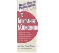 User's Guide to Glucosamine and Chondroitin, Basic Health Publications User's Guide Victoria Dolby Toews (Auteur)