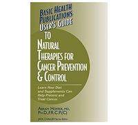 User's Guide To Natural Therapies For Cancer Prevention And Control