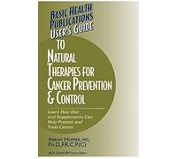 User's Guide To Natural Therapies For Cancer Prevention And Control