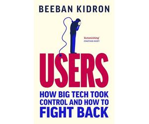 Users: How Big Tech Took Control and How to Fight Back