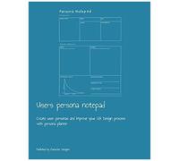 Users Persona Notepad: Create User Personas And Improve Your Ux Design Process With Persona Planner
