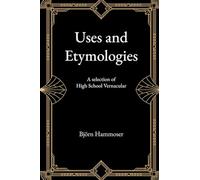 Uses and Etymologies: A Selection of High-School Vernacular