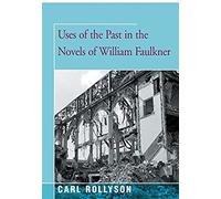 Uses Of The Past In The Novels Of William Faulkner