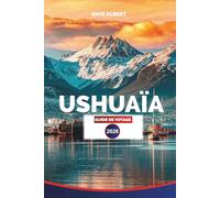 USHUAÏA GUIDE DE VOYAGE 2026: Terre de Feu : meilleurs hôtels, restaurants, visites, excursions d'une journée, aventures dans la faune et expériences en Patagonie