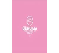 Ushuaia, The Power of Belief