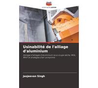 Usinabilité de l'alliage d'aluminium: Usinage d'alliages d'aluminium sous coupe sèche, MQL, RHVT et stratégies d'air comprimé