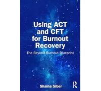 Using ACT and CFT for Burnout Recovery: The Beyond Burnout Blueprint