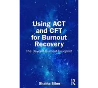 Using ACT and CFT for Burnout Recovery The Beyond Burnout Blueprint - Shaina Siber - Routledge - ebook (ePub) - Livre