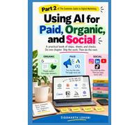 Using AI for Paid, Organic, and Social: A Practical Guide to Digital Marketing with AI