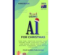Using AI: How to use ChatGPT and AI tools to plan gifts, save money, and create your best Christmas ever. Australia Edition