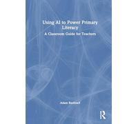 Using Ai to Power Primary Literacy: A Classroom Guide for Teachers
