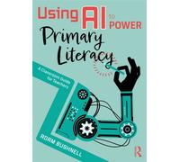 Using AI to Power Primary Literacy A Classroom Guide for Teachers - Adam Bushnell - Routledge - ebook (ePub) - Livre