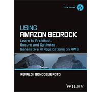 Using Amazon Bedrock: Learn to Architect, Secure and Optimize Generative Ai Applications on Aws