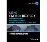 Using Amazon Bedrock: Learn to Architect, Secure and Optimize Generative Ai Applications on Aws