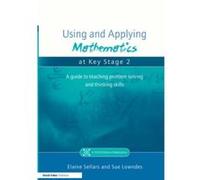 Using and Applying Mathematics at Key Stage 2: A Guide to Teaching Problem Solving and Thinking Skills Sellars, Elaine, Lowndes, Sue, Sellars Elaine (Auteur)