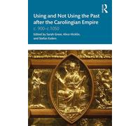 Using And Not Using The Past After The Carolingian Empire