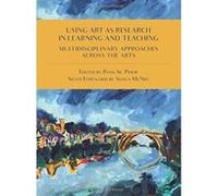 Using Art as Research in Learning and Teaching: Multidisciplinary Approaches Across the Arts - [Version Originale] Inconnu (Auteur)
