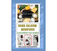 USING CALCIUM MENOPAUSE SUPPLEMENT FOR WOMEN: Strengthening Bones And Supporting Women's Health Naturally