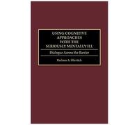 Using Cognitive Approaches With The Seriously Mentally Ill