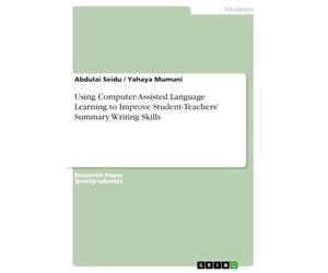 Using Computer-Assisted Language Learning to Improve Student-Teachers' Summary Writing Skills