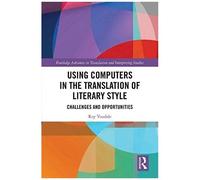 Using Computers In The Translation Of Literary Style: Challenges And Opportunities (Routledge Advances In Translation And Interpreting Studies)