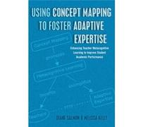 Using Concept Mapping To Foster Adaptive Expertise: Enhancing Teacher Metacognitive Learning To Improve Student Academic Performance (Educational Psychology) (Hardcover) Diane Salmon, Melissa Kelly (A