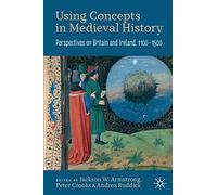 Using Concepts in Medieval History – Perspectives on Britain and Ireland, 1100-1500