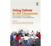 Using Debate In The Classroom Karyl A Davis, M Leslie Wade Zorwick, James Roland, Melissa Maxcy Wade (Auteur)