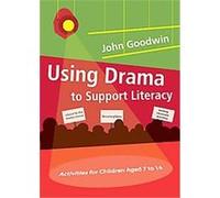Using Drama to Support Literacy John Goodwin (Auteur)