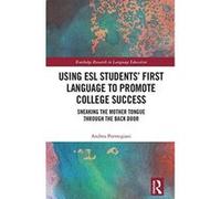 Using ESL Studentse First Language to Promote College Success: Sneaking the Mother Tongue through the Backdoor (Routledge Research in Educational Equality and Diversity) - [Version Originale] Inconnu 